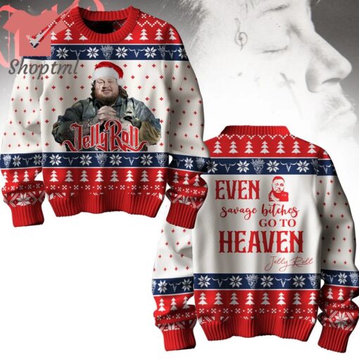 Jelly Roll Even savage bitches Go To Heaven Ugly Christmas Sweater